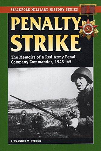 “Penalty Strike: The Memoirs of a Red Army Penal Company Commander, 1943-45”